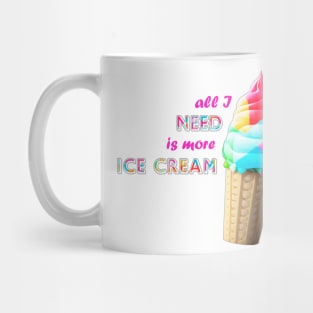 Need More Ice Cream Mug